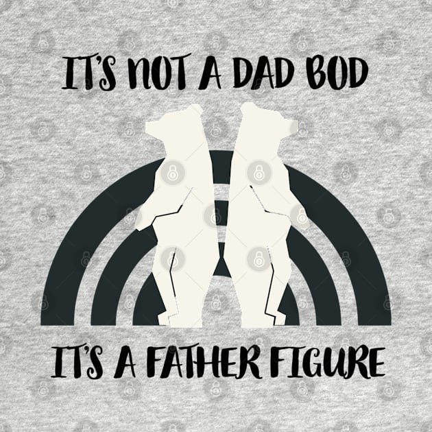 It’s not a dad it’s a father figure by Artistic Design